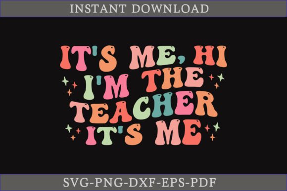 It's Me, Hi I'm the Teacher Shirt Graphics